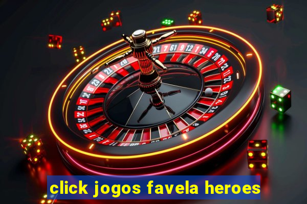 click jogos favela heroes